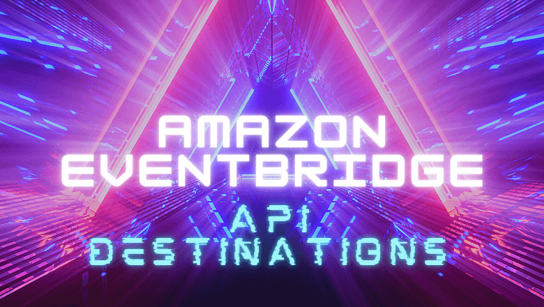 Amazon EventBridge API Destinations