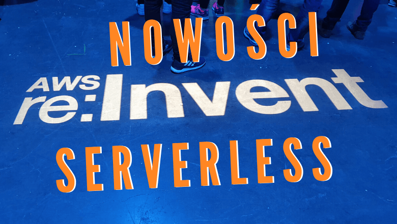 Nowości Serverless po AWS re:Invent 2019